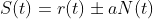 S(t)=r(t)\pm aN(t)