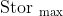 \text { Stor }_{\max}